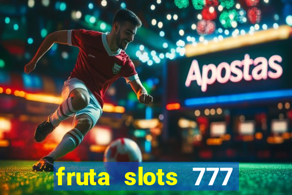 fruta slots 777 mega jackpot paga mesmo